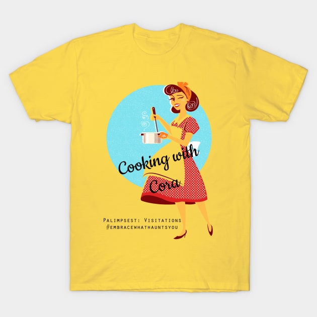 Cooking with Cora T-Shirt by Palimpsest Podcast